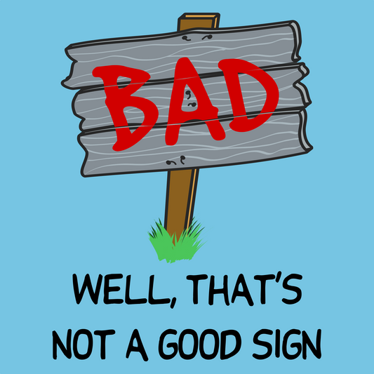 Illustration of a wooden sign with 'BAD' in red on a blue background with text 'WELL, THAT'S NOT A GOOD SIGN'.